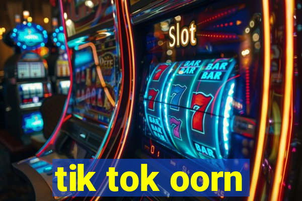 tik tok oorn